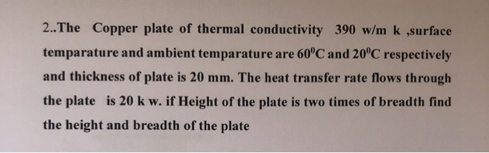 Solved 2.. The Copper plate of thermal conductivity 390 w/m | Chegg.com