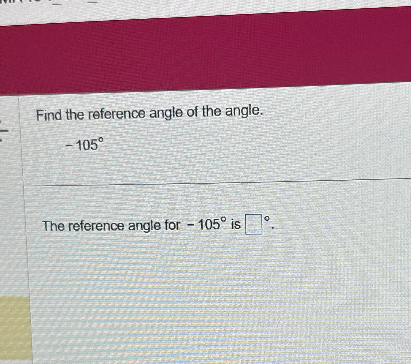 Solved Find the reference angle of the angle.-105°The | Chegg.com