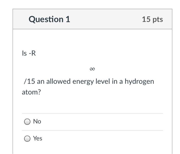 Solved Question 1 15 pts Is-R 00 /15 an allowed energy level | Chegg.com