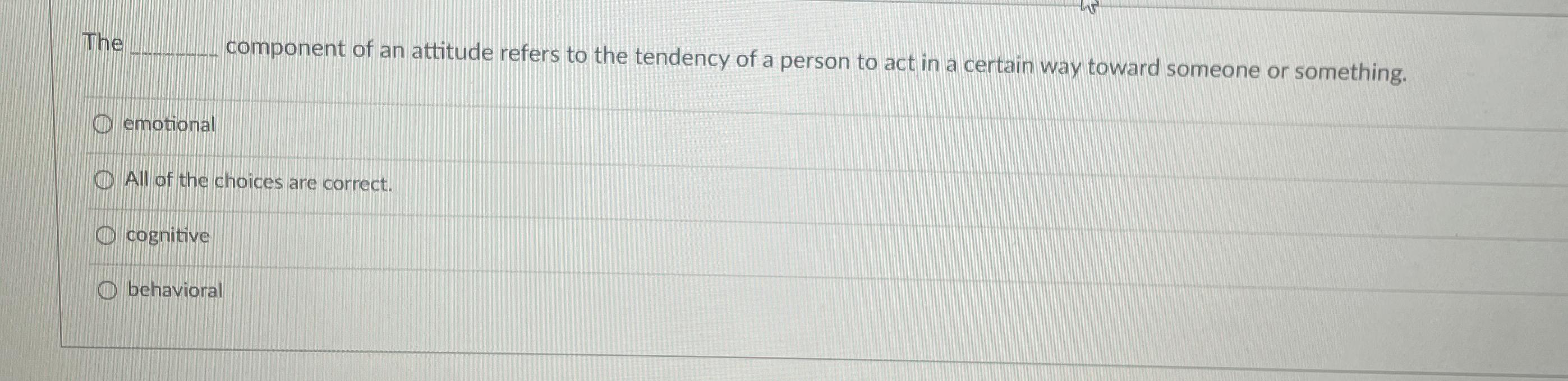 Solved The component of an attitude refers to the tendency | Chegg.com