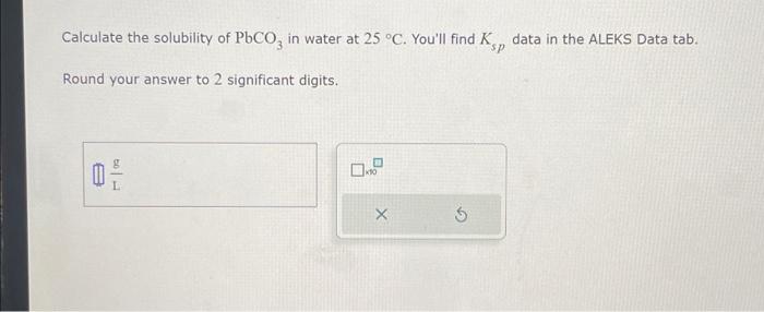 Solved Calculate the solubility of PbCO3 in water at 25∘C. | Chegg.com