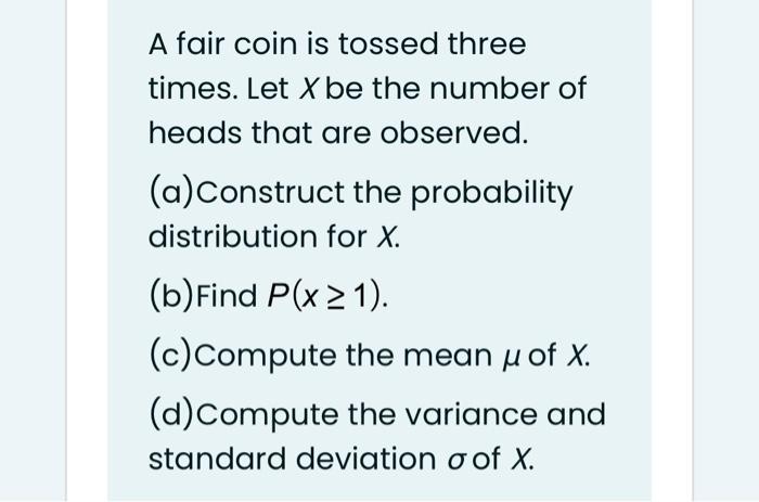 Solved A fair coin is tossed three times. Let X be the Chegg