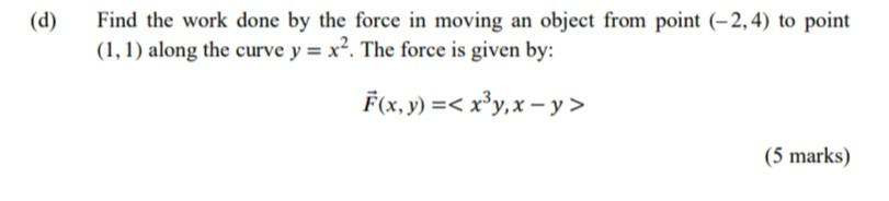 Solved (d) Find The Work Done By The Force In Moving An | Chegg.com