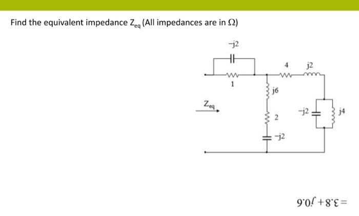 Solved Find the equivalent impedance Zeq (All impedances are | Chegg.com