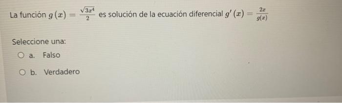 V3.21 La función g(x) = es solución de la ecuación diferencial g (2) 2 9(2) 2 Seleccione una: O a. Falso Ob. Verdadero