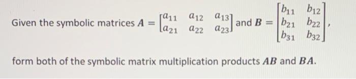 Solved Given The Symbolic Matrices Form Both Of The Chegg Com