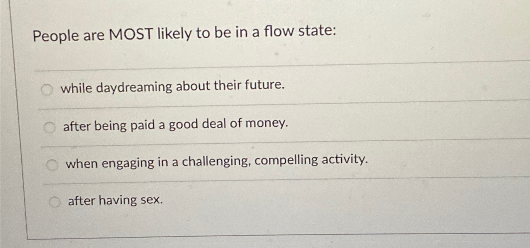 Solved People are MOST likely to be in a flow state:while | Chegg.com