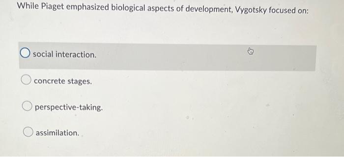 Solved While Piaget emphasized biological aspects of Chegg