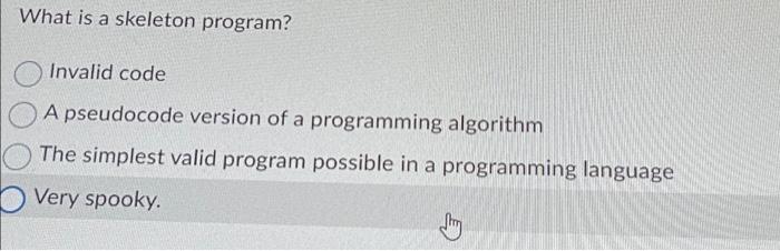 Solved What is a skeleton program? Invalid code A pseudocode | Chegg.com