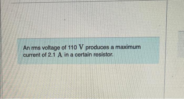 Solved An rms voltage of 110 V produces a maximum current of | Chegg.com