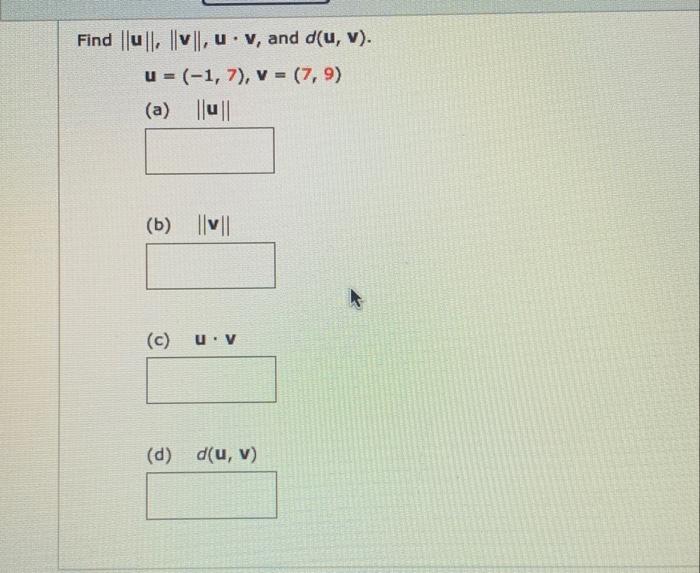 Solved Find ∥u∥,∥v∥,u⋅v, and d(u,v) u=(−1,7),v=(7,9) (a) ∥u∥ | Chegg.com