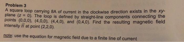 Solved Problem 3 square loop carrying 8A of current in the | Chegg.com