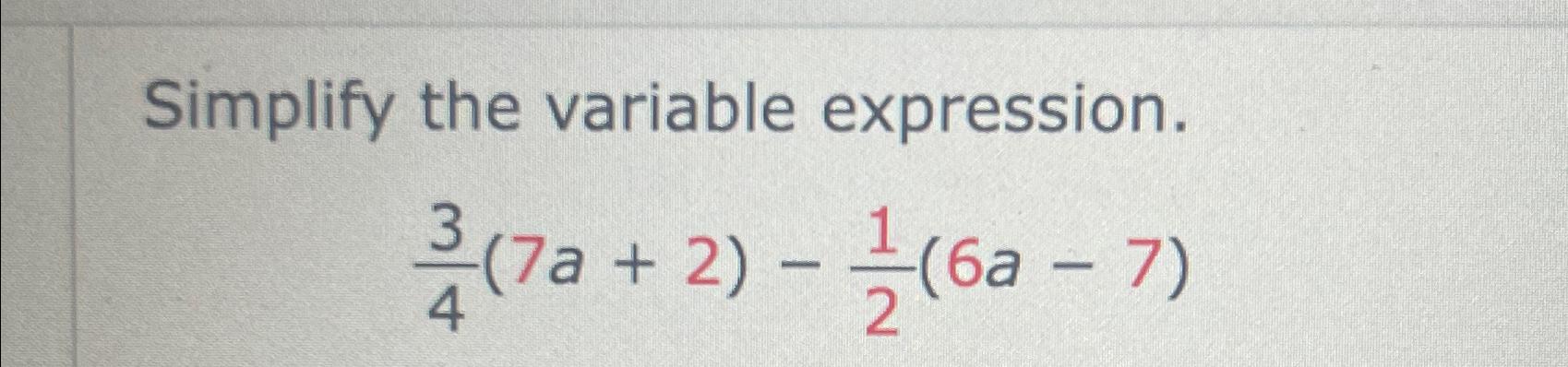 Solved Simplify the variable expression.34(7a+2)-12(6a-7) | Chegg.com