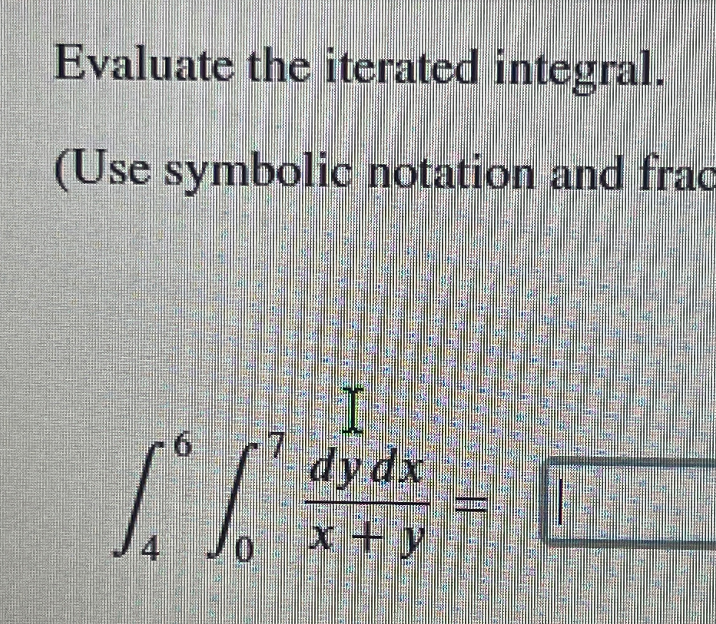 Solved Evaluate the iterated integral.(Use symbolic notation | Chegg.com