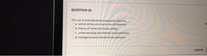 Solved QUESTION 20 The use of protodeclarative gestures | Chegg.com