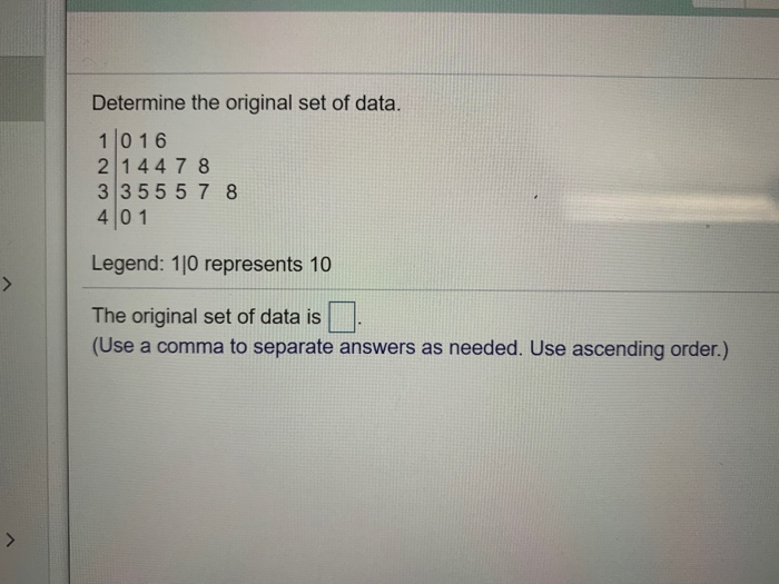 Solved Determine the original set of data. 11016 2 1 4 4 7 8