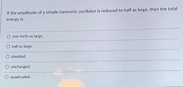 Solved If the amplitude of a simple harmonic oscillator is | Chegg.com