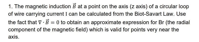 Solved 1. The magnetic induction B at a point on the axis (z | Chegg.com