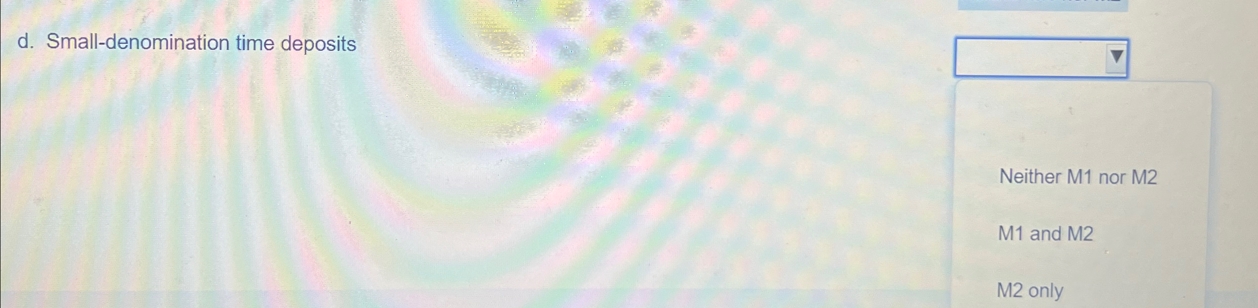 Solved d. ﻿Smalldenomination time depositsNeither M1 ﻿nor