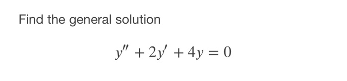 Solved Find The General Solution Y 2y 4y 0 Chegg Solved Find The General Solution Y 2y 4y 0 Chegg