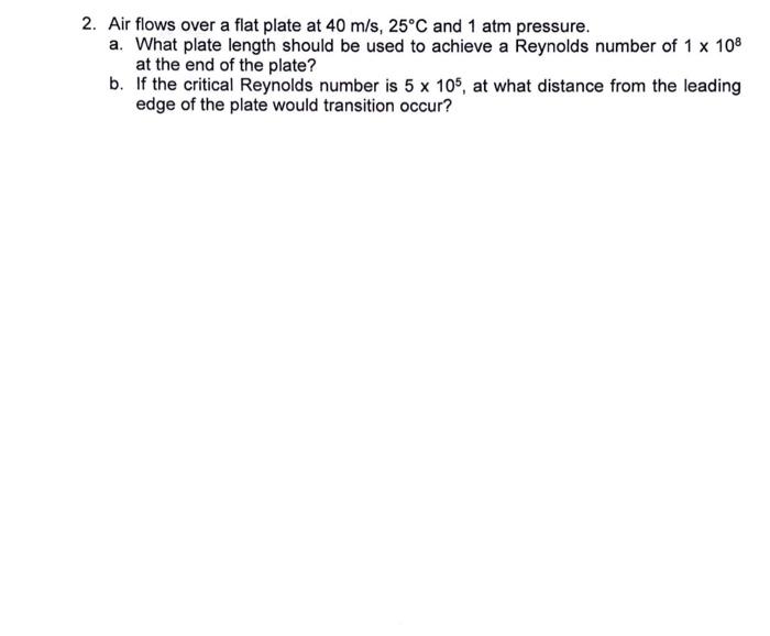 Solved 2. Air flows over a flat plate at 40 m/s,25∘C and 1 | Chegg.com