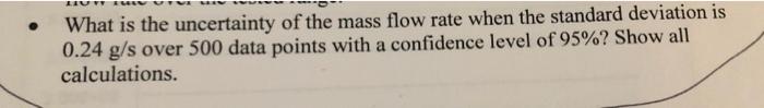 Solved . What is the uncertainty of the mass flow rate when | Chegg.com