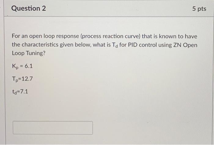 Solved Question 2 5 pts For an open loop response (process | Chegg.com