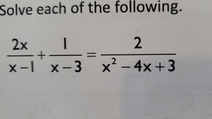 Solved Solve each of the following. 2x + x-1 X-3 2 x2 - 4x | Chegg.com