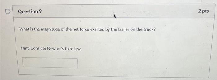 What is the magnitude of the net force exerted by the trailer on the truck?
Hint: Consider Newtons third law.