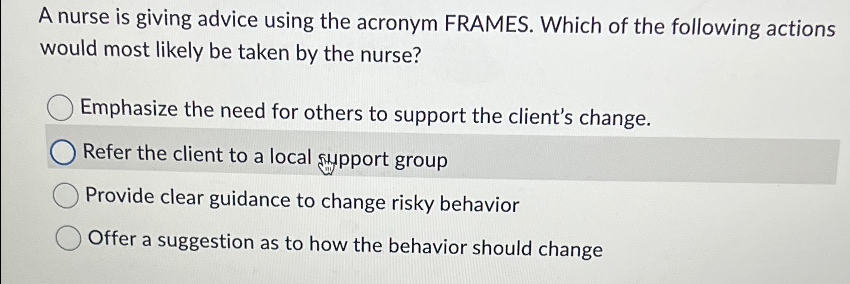 Solved A nurse is giving advice using the acronym FRAMES.