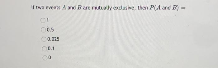 Solved If two events A and B are mutually exclusive, then | Chegg.com
