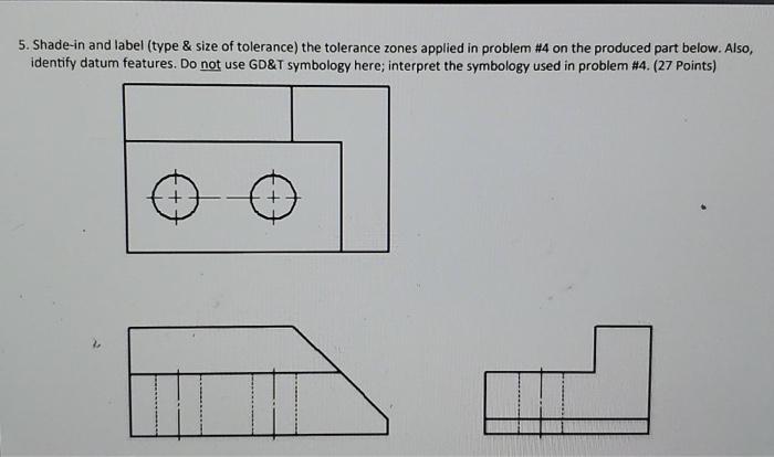 Solved 5. Shade-in and label (type & size of tolerance) the | Chegg.com