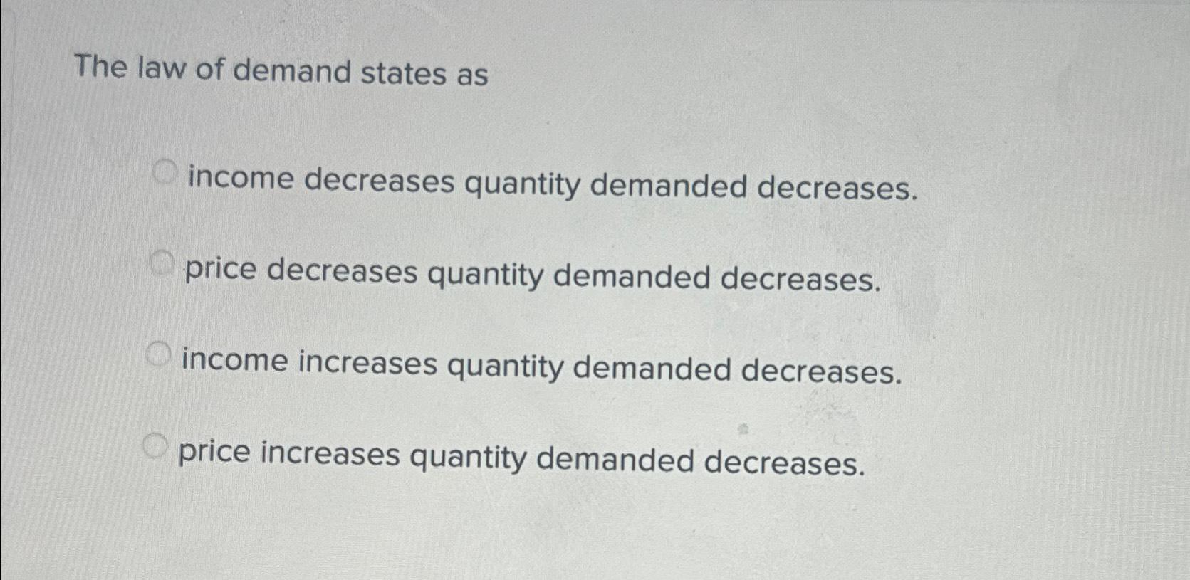 Solved The law of demand states decreases quantity