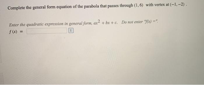 Solved Complete the general form equation of the parabola | Chegg.com