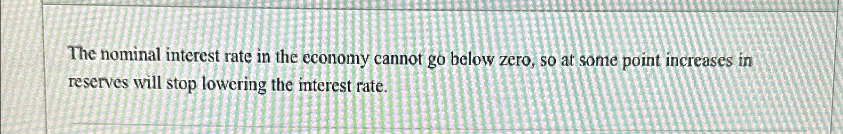 Solved The nominal interest rate in the economy cannot go | Chegg.com