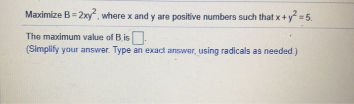 Solved Maximize B = 2xy?, Where X And Y Are Positive Numbers | Chegg.com