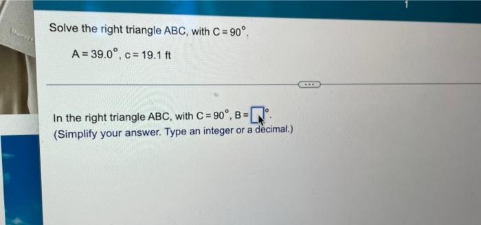 Solved The Solve the right triangle ABC, with C = 90° A = | Chegg.com