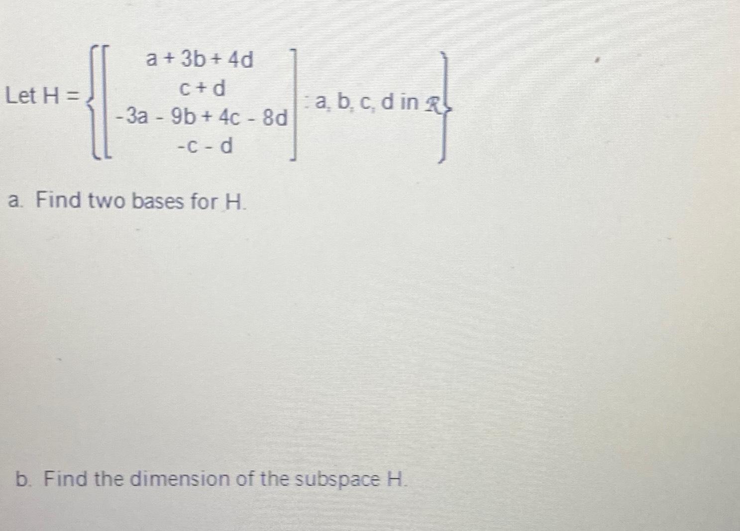 Solved Let H={[a+3b+4dc+d-3a-9b+4c-8d-c-d]:a,b,c,d in 2}a. | Chegg.com