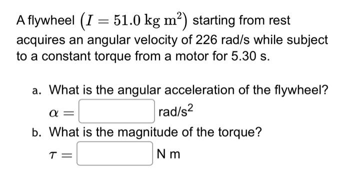 Solved A flywheel (I=51.0 kg m2) starting from rest acquires | Chegg.com