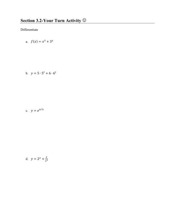 Section 3.2-Your Turn Activity (e) Differentiate a. \( f(x)=x^{3}+3^{x} \) b. \( y=5 \cdot 5^{t}+6 \cdot 6^{t} \) c. \( y=e^{