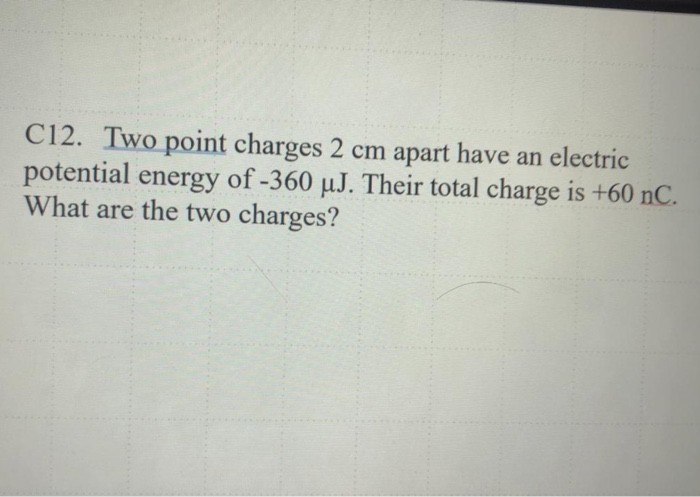Solved C12. Two point charges 2 cm apart have an electric | Chegg.com