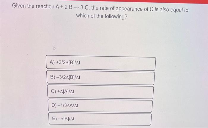 Solved Given the reaction A+2B→3C, the rate of appearance of | Chegg.com