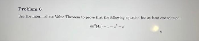 Solved Problem 6 Use The Intermediate Value Theorem To Prove | Chegg.com