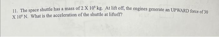 Solved 11. The space shuttle has a mass of 2×106 kg. At lift | Chegg.com