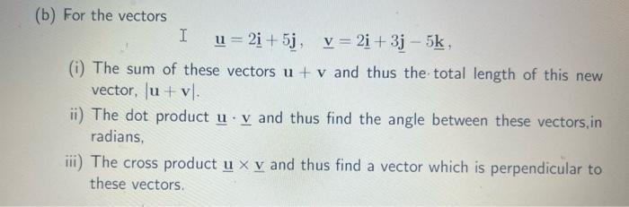 Solved (b) For The Vectors I U=2i+5j,v=2i+3j−5k, (i) The Sum | Chegg.com