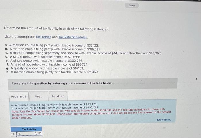 Determine the amount of tax liability in each of the following instances:
Use the appropriate Tax Tables and Tax Rate Schedul