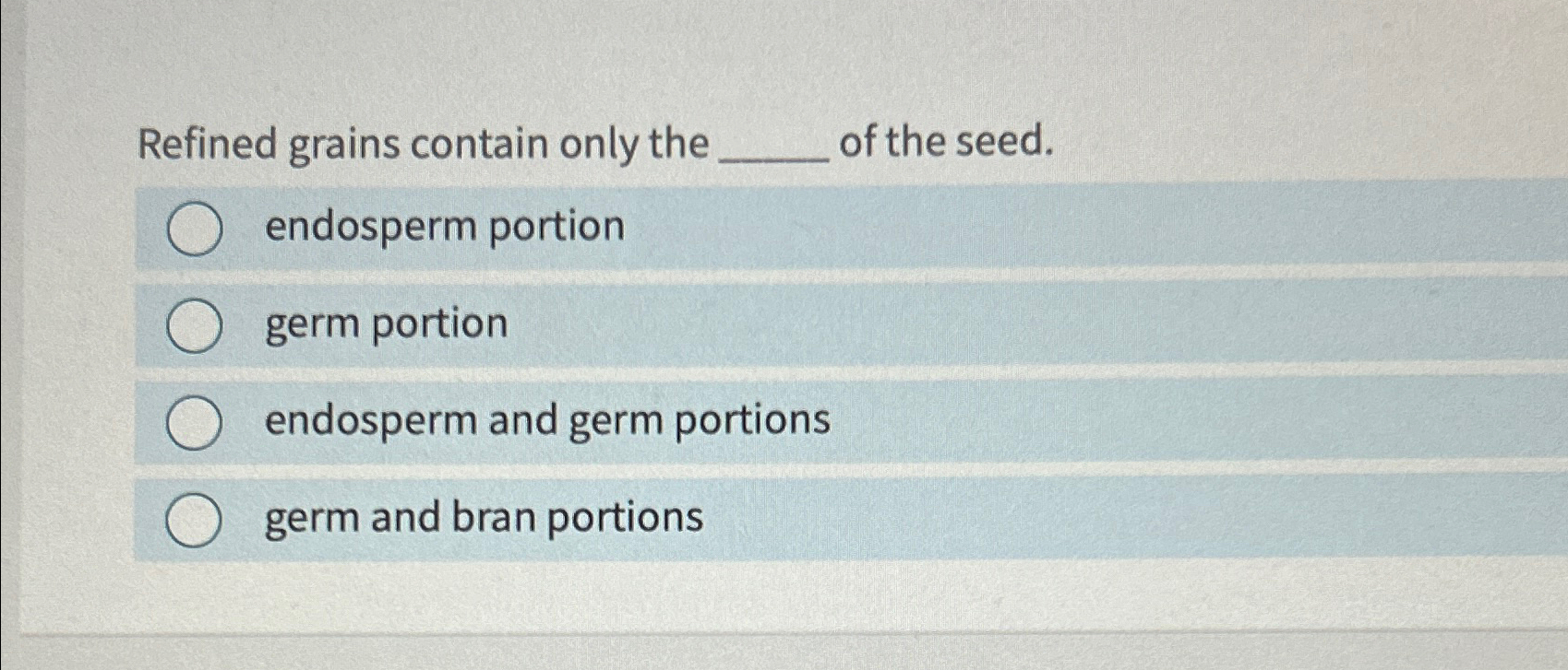 Solved Refined grains contain only the of the seed.endosperm | Chegg.com