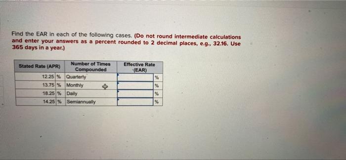 Find the EAR in each of the following cases. (Do not round intermediate calculations
and enter your answers as a percent roun
