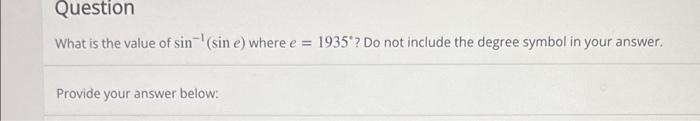 Solved Question What is the value of sin(sin e) where e = | Chegg.com