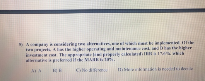 Solved 5) A Company Is Considering Two Alternatives, One Of | Chegg.com